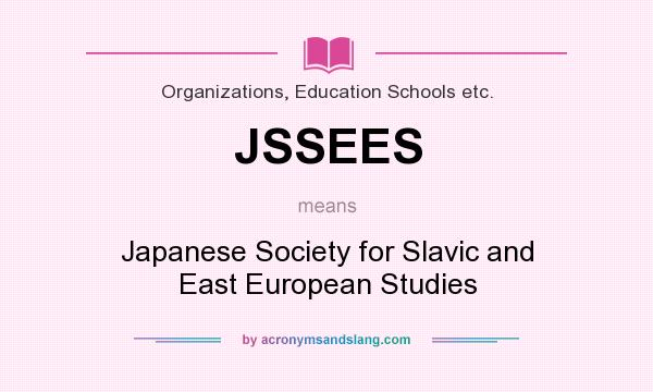 What does JSSEES mean? It stands for Japanese Society for Slavic and East European Studies