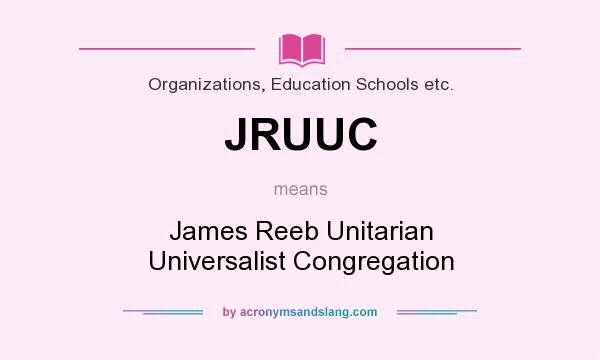 What does JRUUC mean? It stands for James Reeb Unitarian Universalist Congregation