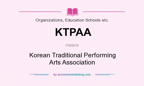 What does KTPAA mean? It stands for Korean Traditional Performing Arts Association