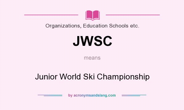 What does JWSC mean? It stands for Junior World Ski Championship