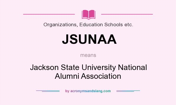 What does JSUNAA mean? It stands for Jackson State University National Alumni Association