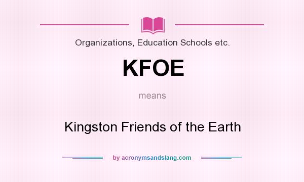 What does KFOE mean? It stands for Kingston Friends of the Earth