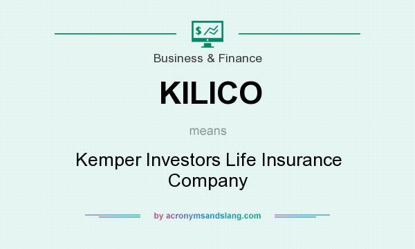 What does KILICO mean? It stands for Kemper Investors Life Insurance Company