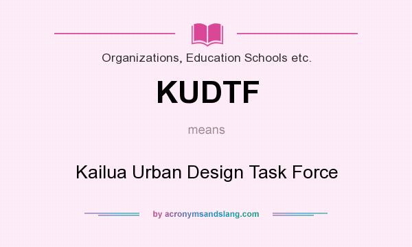What does KUDTF mean? It stands for Kailua Urban Design Task Force