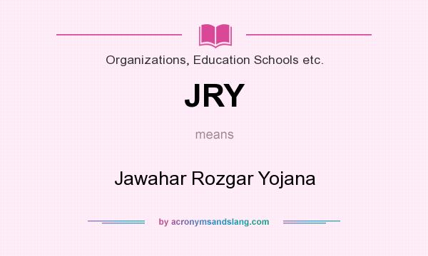 What does JRY mean? It stands for Jawahar Rozgar Yojana