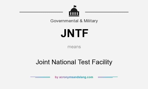 What does JNTF mean? It stands for Joint National Test Facility