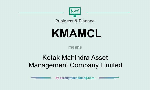 What does KMAMCL mean? It stands for Kotak Mahindra Asset Management Company Limited
