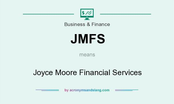 What does JMFS mean? It stands for Joyce Moore Financial Services