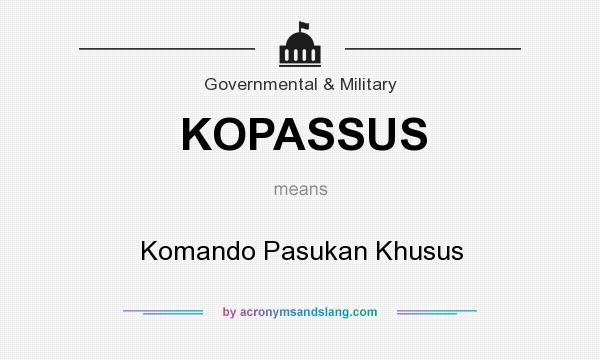 What does KOPASSUS mean? It stands for Komando Pasukan Khusus