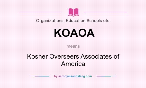 What does KOAOA mean? It stands for Kosher Overseers Associates of America