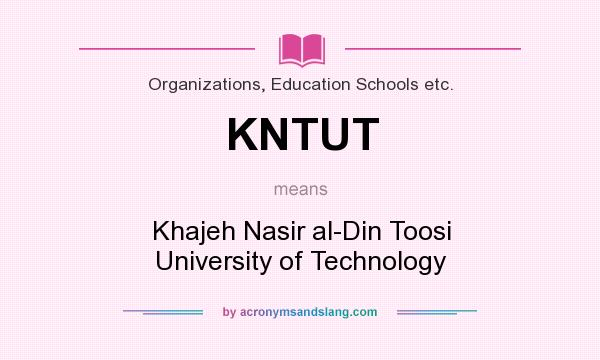 What does KNTUT mean? It stands for Khajeh Nasir al-Din Toosi University of Technology