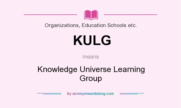 What does KULG mean? It stands for Knowledge Universe Learning Group