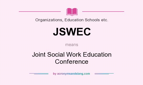 What does JSWEC mean? It stands for Joint Social Work Education Conference