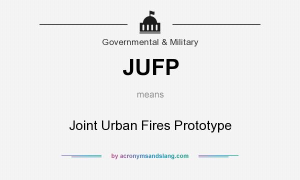 What does JUFP mean? It stands for Joint Urban Fires Prototype