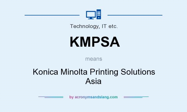 What does KMPSA mean? It stands for Konica Minolta Printing Solutions Asia