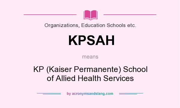 What does KPSAH mean? It stands for KP (Kaiser Permanente) School of Allied Health Services