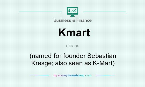 What does Kmart mean? It stands for (named for founder Sebastian Kresge; also seen as K-Mart)