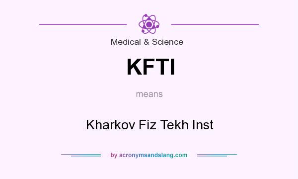 What does KFTI mean? It stands for Kharkov Fiz Tekh Inst
