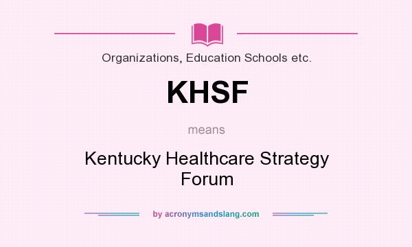 What does KHSF mean? It stands for Kentucky Healthcare Strategy Forum