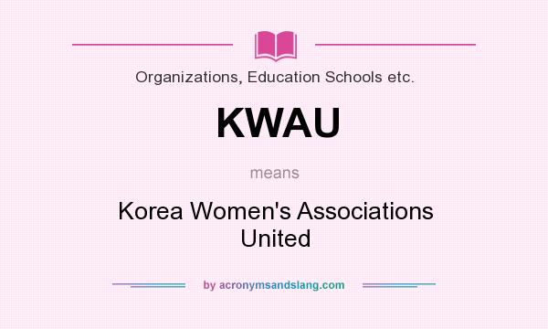 What does KWAU mean? It stands for Korea Women`s Associations United