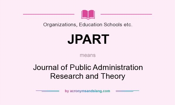 What does JPART mean? It stands for Journal of Public Administration Research and Theory