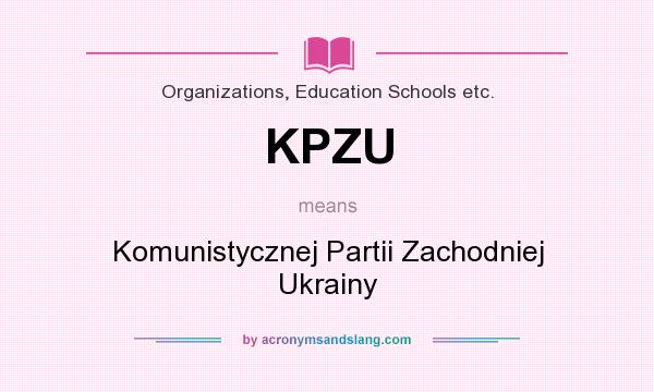 What does KPZU mean? It stands for Komunistycznej Partii Zachodniej Ukrainy