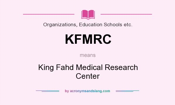 What does KFMRC mean? It stands for King Fahd Medical Research Center