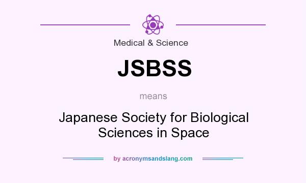 What does JSBSS mean? It stands for Japanese Society for Biological Sciences in Space