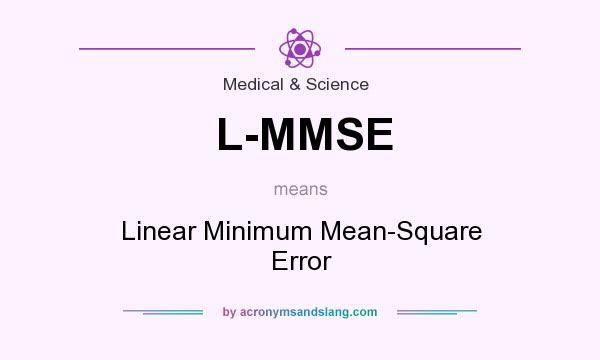 What does L-MMSE mean? It stands for Linear Minimum Mean-Square Error