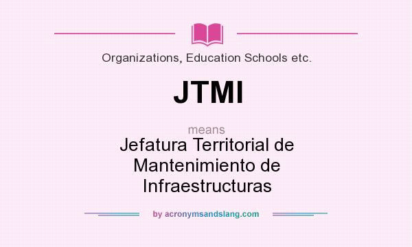 What does JTMI mean? It stands for Jefatura Territorial de Mantenimiento de Infraestructuras
