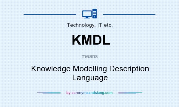 What does KMDL mean? It stands for Knowledge Modelling Description Language