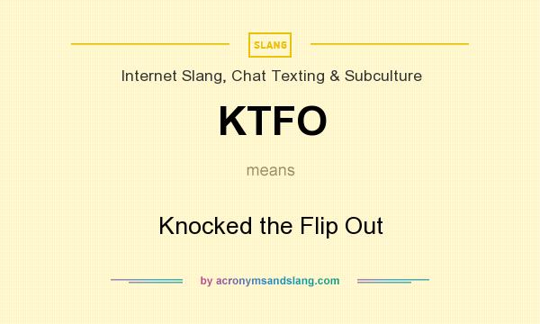 What does KTFO mean? It stands for Knocked the Flip Out