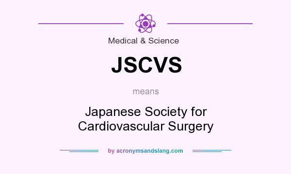 What does JSCVS mean? It stands for Japanese Society for Cardiovascular Surgery