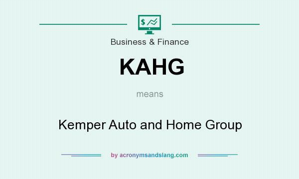 What does KAHG mean? It stands for Kemper Auto and Home Group