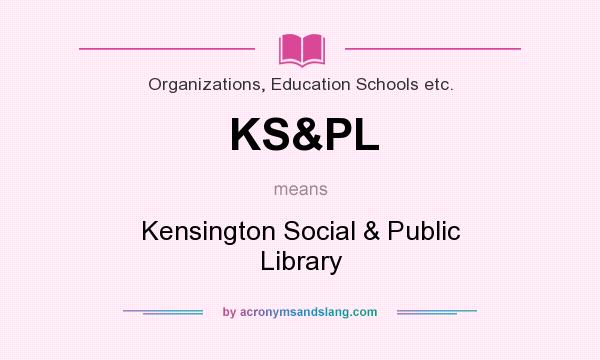 What does KS&PL mean? It stands for Kensington Social & Public Library