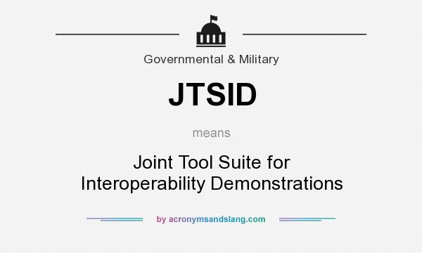 What does JTSID mean? It stands for Joint Tool Suite for Interoperability Demonstrations