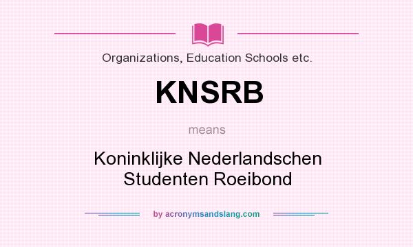 What does KNSRB mean? It stands for Koninklijke Nederlandschen Studenten Roeibond