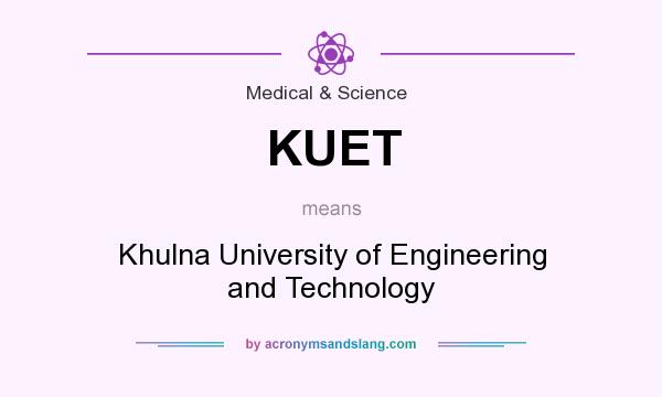 What does KUET mean? It stands for Khulna University of Engineering and Technology