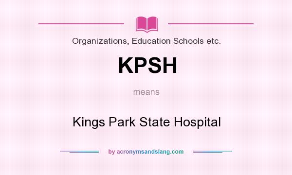 What does KPSH mean? It stands for Kings Park State Hospital