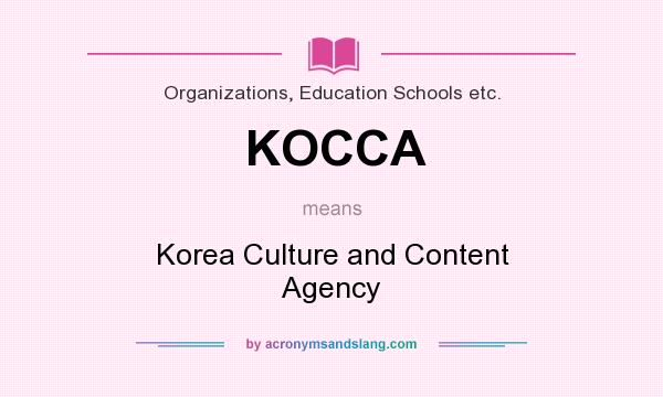 What does KOCCA mean? It stands for Korea Culture and Content Agency
