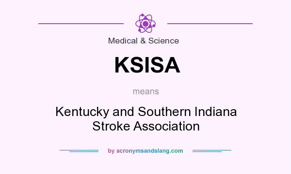 What does KSISA mean? It stands for Kentucky and Southern Indiana Stroke Association