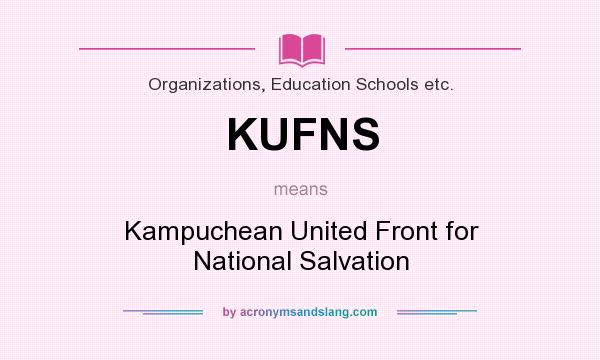 What does KUFNS mean? It stands for Kampuchean United Front for National Salvation