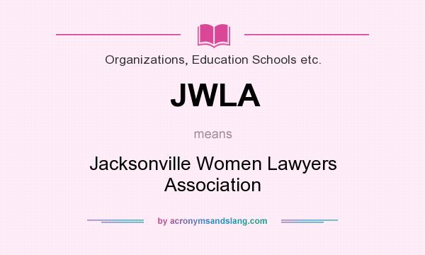 What does JWLA mean? It stands for Jacksonville Women Lawyers Association