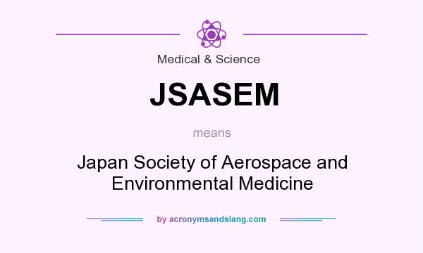 What does JSASEM mean? It stands for Japan Society of Aerospace and Environmental Medicine
