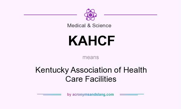 What does KAHCF mean? It stands for Kentucky Association of Health Care Facilities