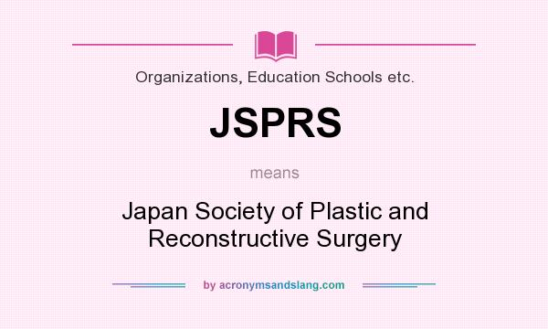 What does JSPRS mean? It stands for Japan Society of Plastic and Reconstructive Surgery