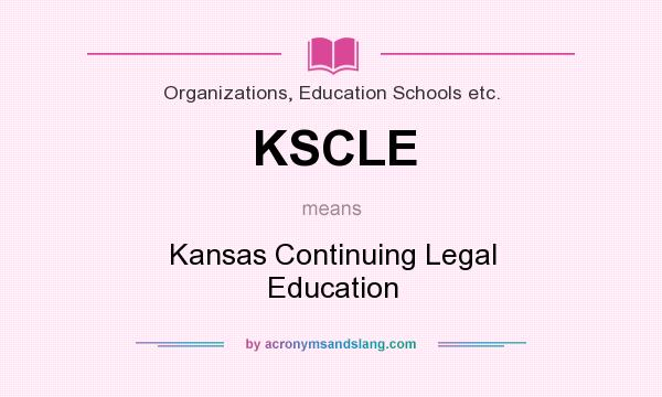 What does KSCLE mean? It stands for Kansas Continuing Legal Education