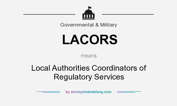 What does LACORS mean? It stands for Local Authorities Coordinators of Regulatory Services