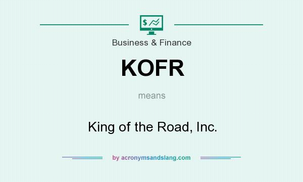 What does KOFR mean? It stands for King of the Road, Inc.