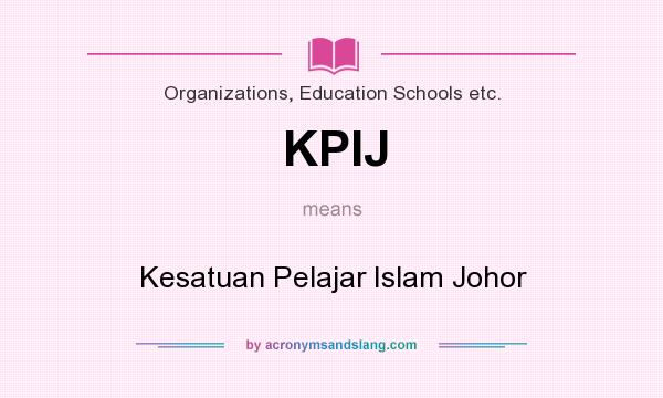 What does KPIJ mean? It stands for Kesatuan Pelajar Islam Johor